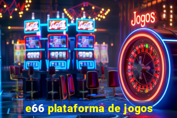 e66 plataforma de jogos